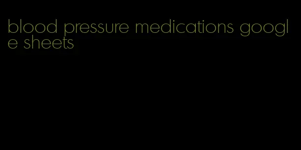 blood pressure medications google sheets