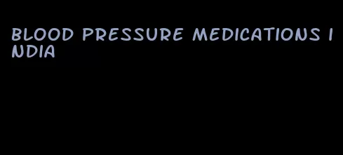blood pressure medications india