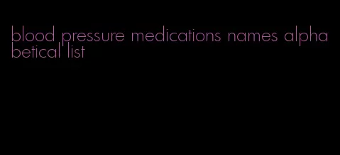 blood pressure medications names alphabetical list