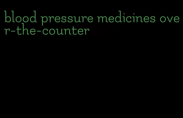 blood pressure medicines over-the-counter