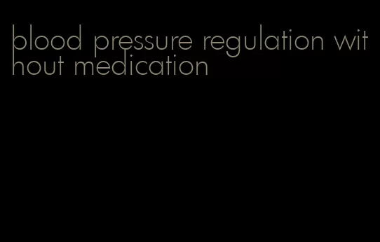 blood pressure regulation without medication