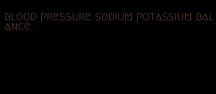 blood pressure sodium potassium balance