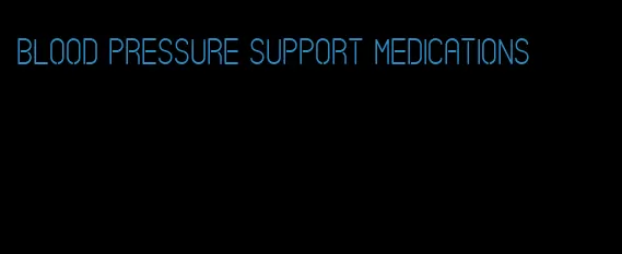 blood pressure support medications