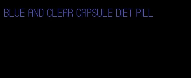 blue and clear capsule diet pill
