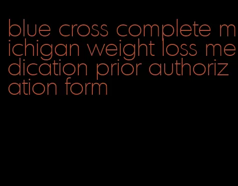 blue cross complete michigan weight loss medication prior authorization form