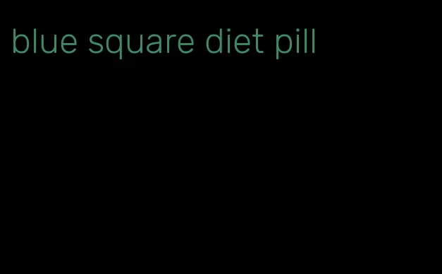 blue square diet pill
