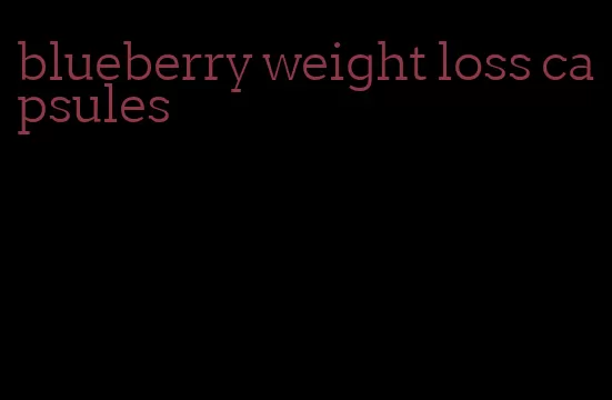 blueberry weight loss capsules