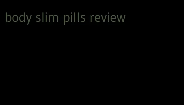 body slim pills review