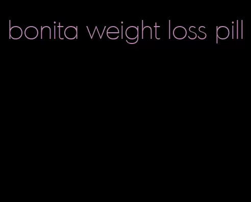 bonita weight loss pill