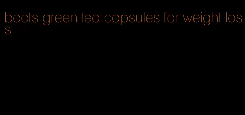 boots green tea capsules for weight loss