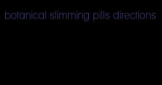 botanical slimming pills directions