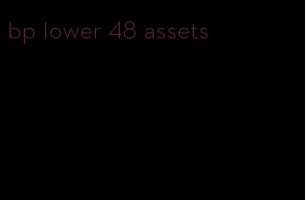 bp lower 48 assets