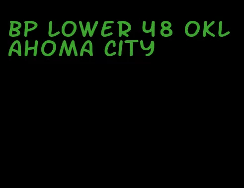 bp lower 48 oklahoma city