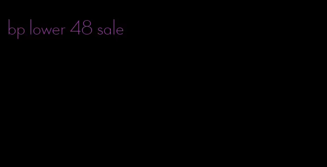 bp lower 48 sale