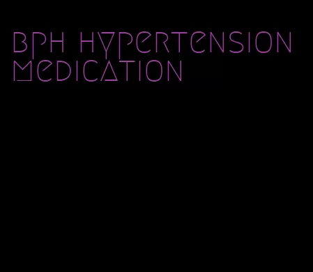 bph hypertension medication