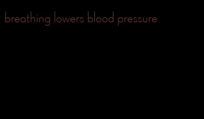 breathing lowers blood pressure