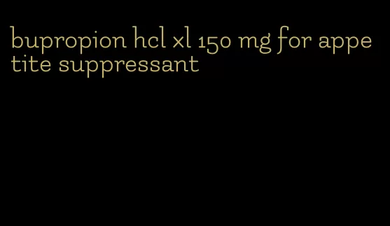 bupropion hcl xl 150 mg for appetite suppressant