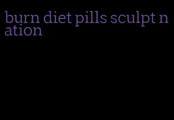 burn diet pills sculpt nation