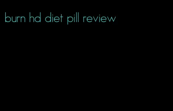 burn hd diet pill review