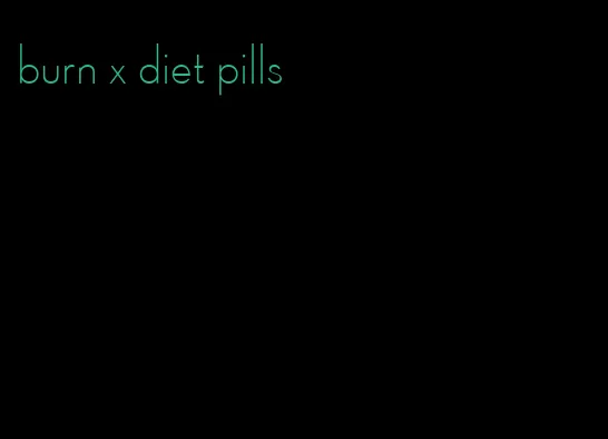 burn x diet pills
