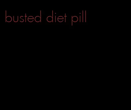 busted diet pill