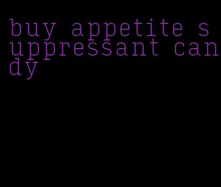 buy appetite suppressant candy