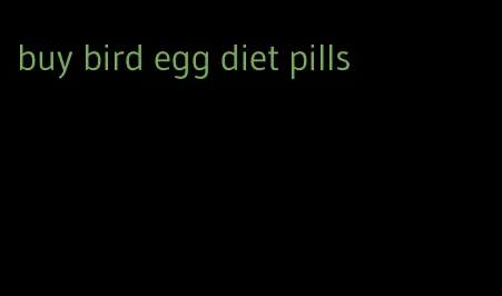 buy bird egg diet pills