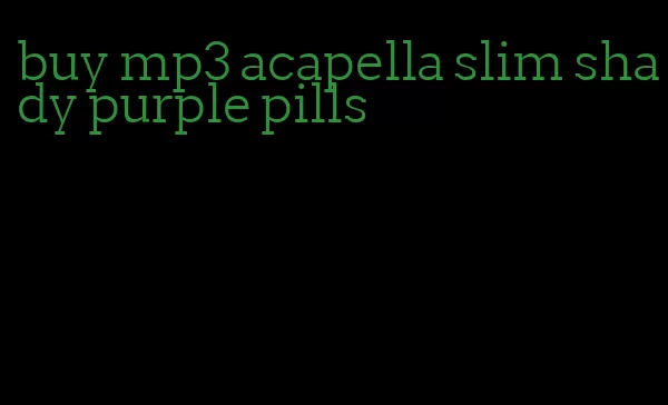 buy mp3 acapella slim shady purple pills