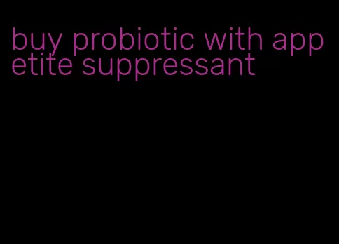 buy probiotic with appetite suppressant