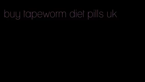 buy tapeworm diet pills uk