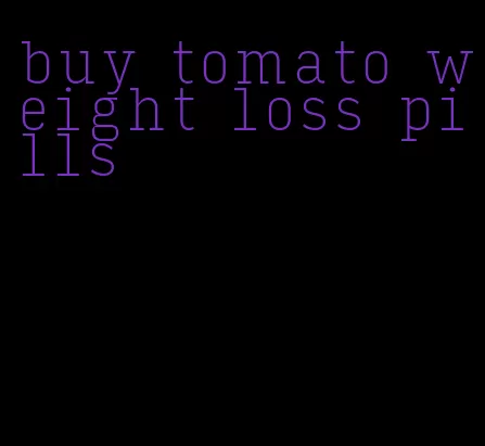 buy tomato weight loss pills