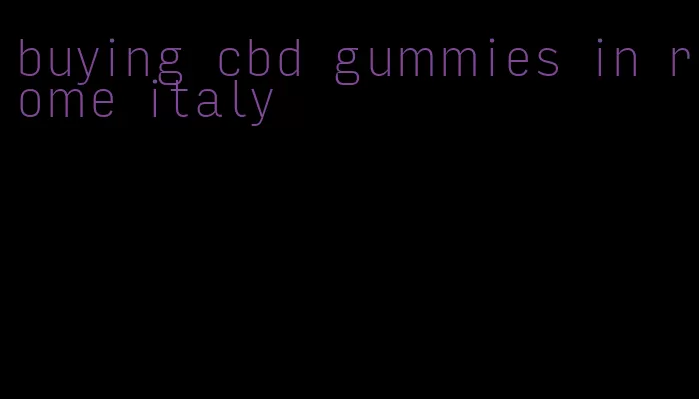 buying cbd gummies in rome italy