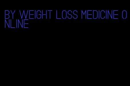 by weight loss medicine online