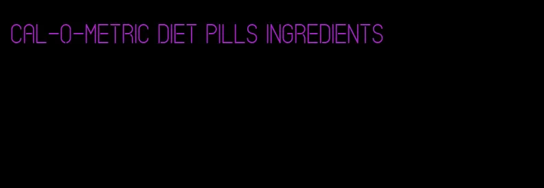 cal-o-metric diet pills ingredients