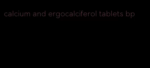 calcium and ergocalciferol tablets bp