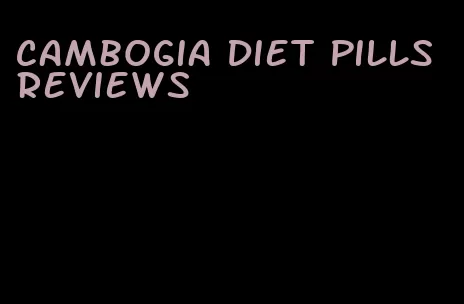 cambogia diet pills reviews