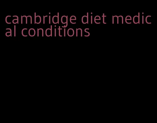 cambridge diet medical conditions