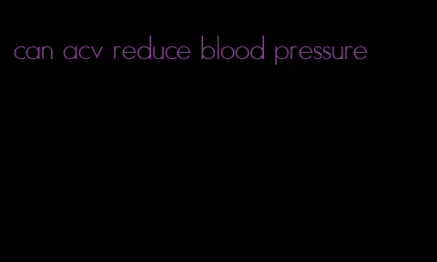 can acv reduce blood pressure