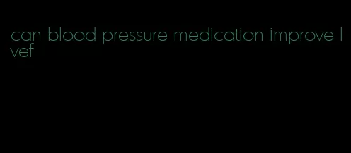 can blood pressure medication improve lvef