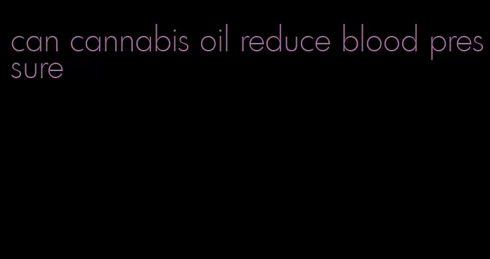 can cannabis oil reduce blood pressure