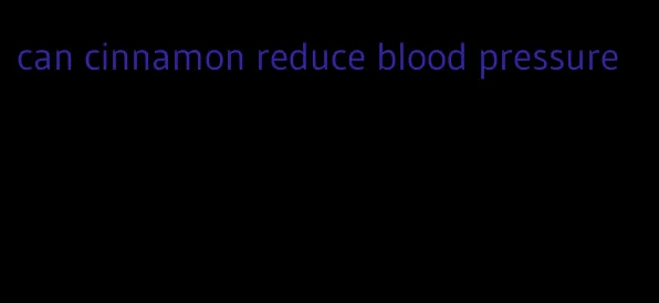 can cinnamon reduce blood pressure