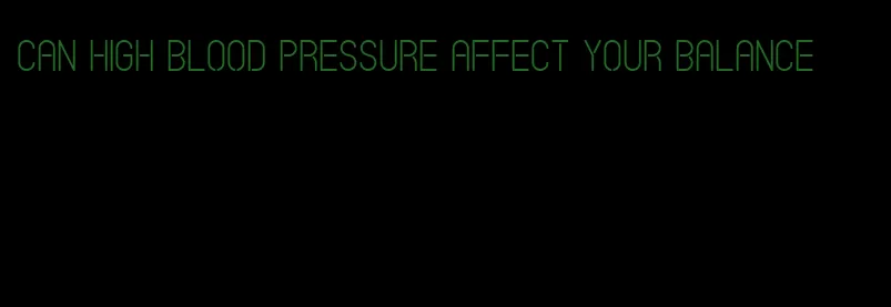 can high blood pressure affect your balance