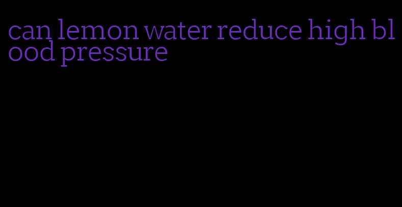 can lemon water reduce high blood pressure