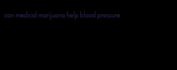 can medical marijuana help blood pressure
