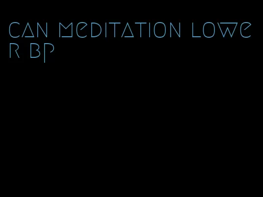 can meditation lower bp