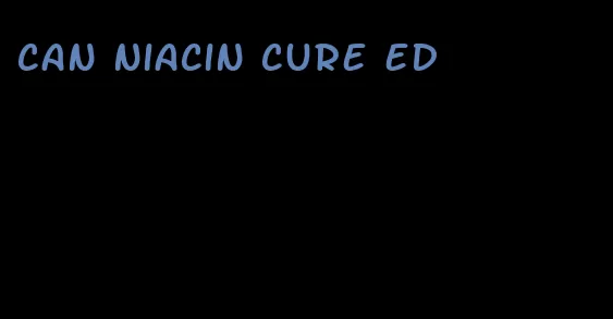 can niacin cure ed