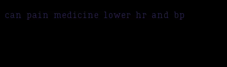 can pain medicine lower hr and bp