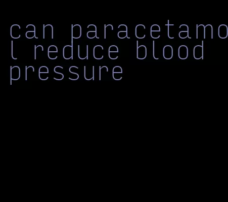 can paracetamol reduce blood pressure