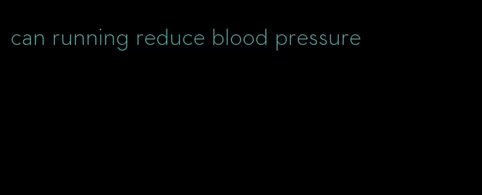 can running reduce blood pressure