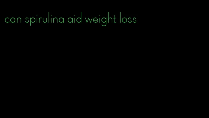 can spirulina aid weight loss